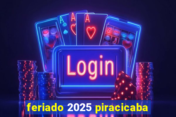 feriado 2025 piracicaba